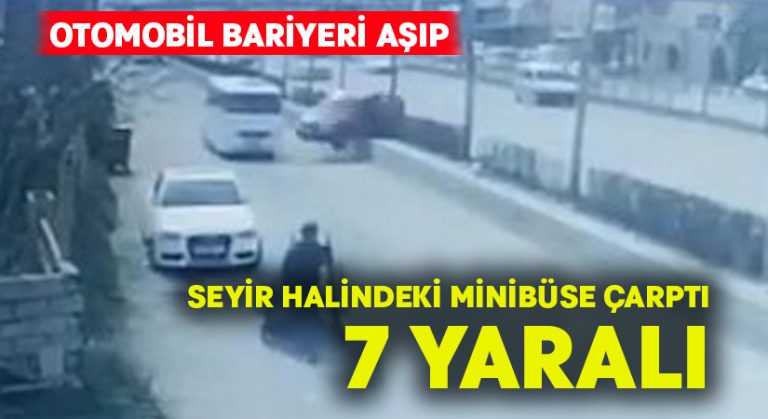 Otomobil bariyeri aşıp seyir halindeki minibüse çarptı: 7 yaralı