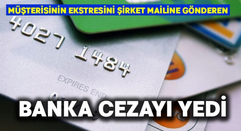 Müşterisinin ekstresini şirket mailine gönderen banka cezayı yedi