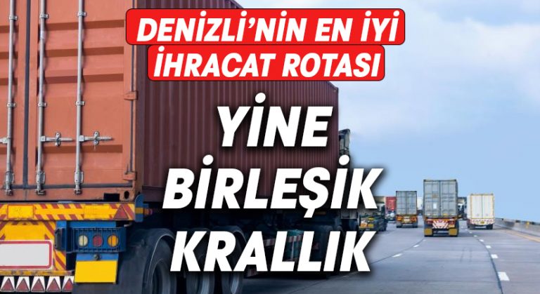 Denizli’nin en iyi ihracat rotası yine Birleşik Krallık oldu