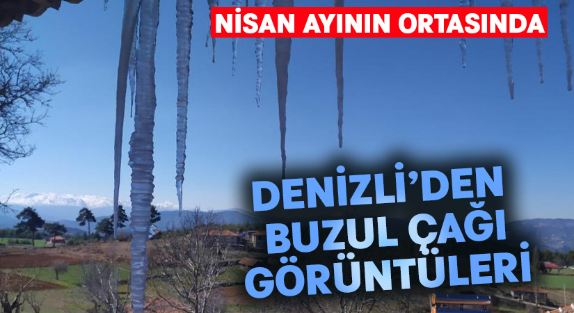 Nisan ayının ortasında Denizli’den buzul çağı görüntüleri