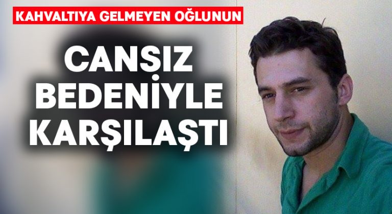 Kahvaltıya gelmeyen oğlunun cansız bedeniyle karşılaştı