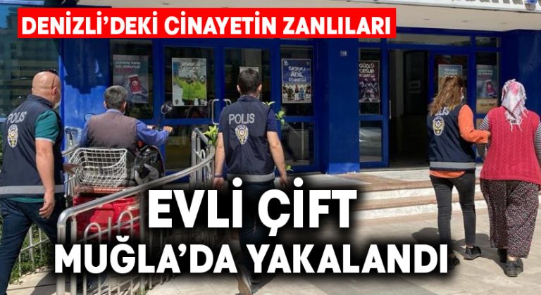 Denizli’deki Ünal Yılmaz cinayetinin zanlısı evli çift Muğla’da yakalandı