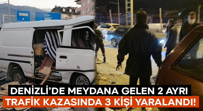 Denizli’de 2 ayrı trafik kazasında 3 kişi yaralandı!