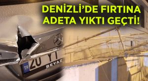 Denizli’de fırtına adeta yıktı geçti!