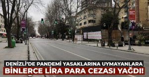 Denizli’de pandemi yasaklarına uymayanlara binlerce lira ceza yazıldı!