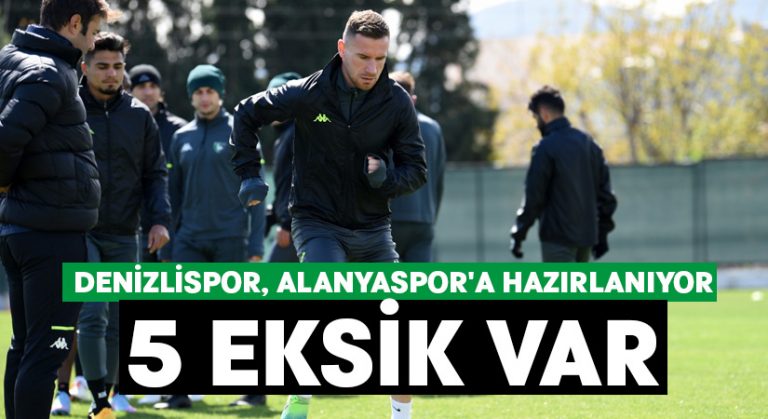 Denizlispor, Alanyaspor’a hazırlanıyor.. 5 eksik var