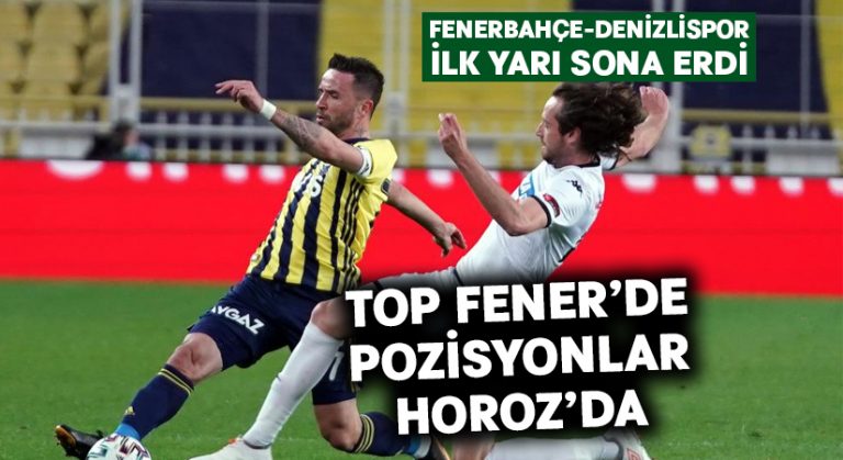 Fenerbahçe-Denizlispor ilk yarı sonucu