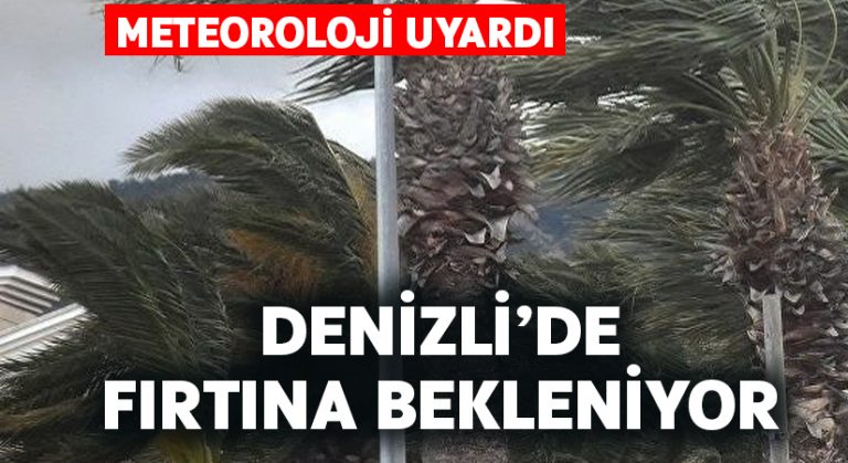 Meteoroloji Denizli’ye fırtına uyarısı yaptı