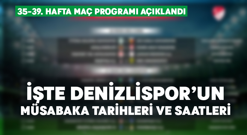 Süper Lig’de 35-39. hafta programları açıklandı… İşte Denizlispor’un fikstürü