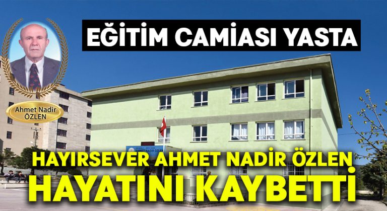 Eğitim camiasının acı günü.. Hayırsever Ahmet Nadir Özlen hayatını kaybetti