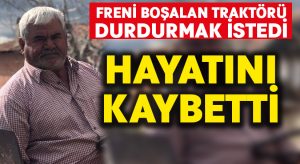 Traktörü durdurmak isterken hayatını kaybetti