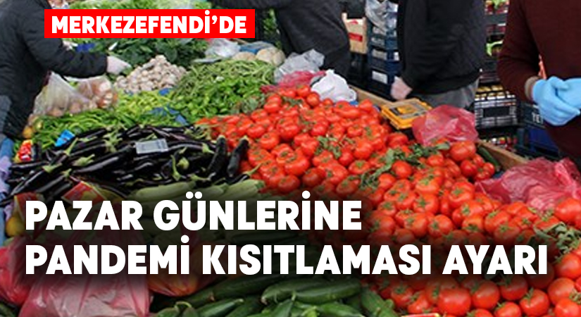 Merkezefendi’de pazarların günleri değişti