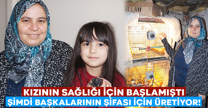 Kızının sağlığı için başladı, şimdi başka çocuklara şifa olsun diye üretiyor