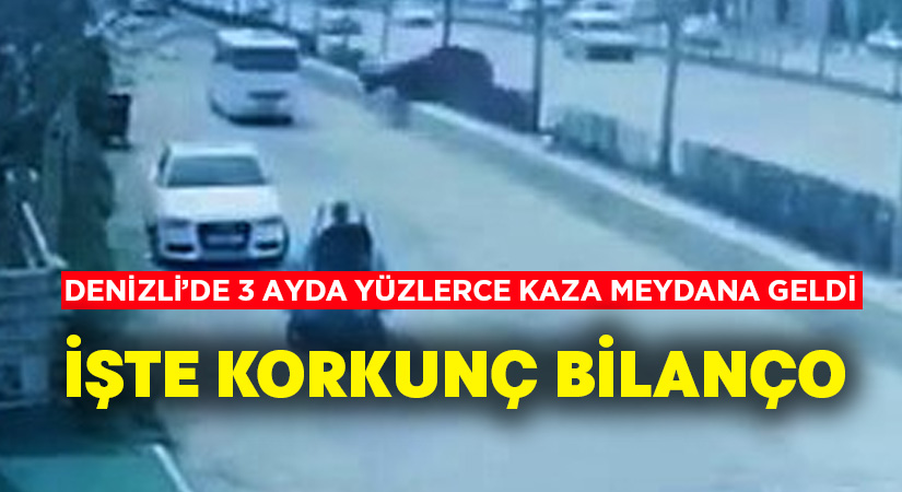 Denizli’de üç ayda yüzlerce kaza meydana geldi.. İşte bilanço