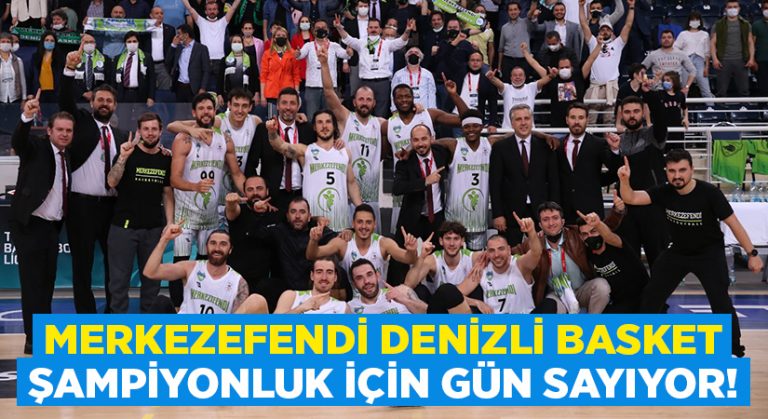 Merkezefendi Denizli Basket şampiyonluk için gün sayıyor!