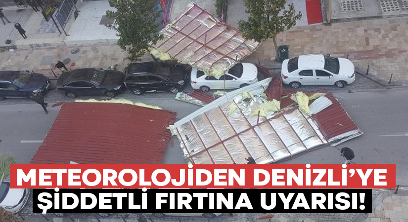 Meteorolojiden Denizli’ye kuvvetli fırtına uyarısı!