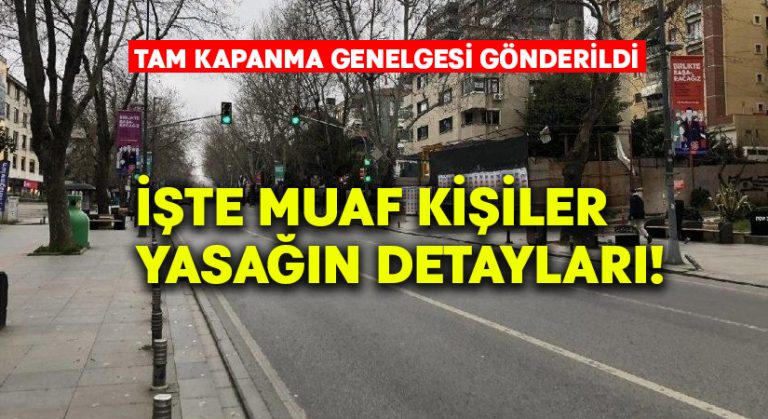 Tam kapanma genelgesi gönderildi.. İşte muaf kişiler, yasağın detayları!