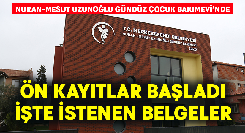 Merkezefendi Belediyesi  Nuran-Mesut Uzunoğlu Gündüz Çocuk Bakımevi’nde Ön Kayıtlar Başladı