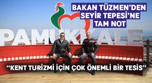 Bakan Tüzmen Seyir Tepesi’ne Tam Not