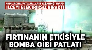 Trafo bomba gibi patladı