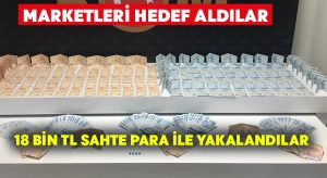 18 bin TL sahte para ile yakalandılar