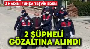 3 kadını fuhşa teşvik eden 2 şüpheli gözaltına alındı