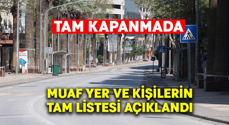 Tam kapanmada muaf yer ve kişilerin tam listesi açıklandı