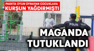 Parkta oyun oynayan çocuklara kurşun yağdıran maganda tutuklandı