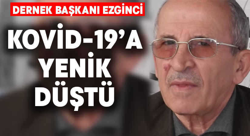 Dernek Başkanı Kovid-19’a yenik düştü