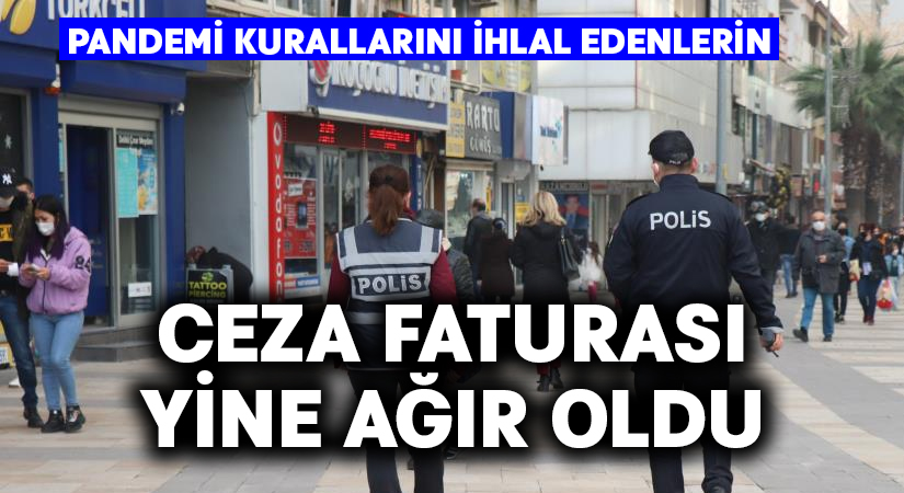 Pandemi kurallarını ihlal edenlerini cezası yine ağır oldu