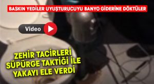 Baskın yediler, uyuşturucuyu banyo giderine döktüler