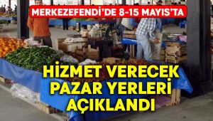 Merkezefendi’de 8-15 Mayıs’ta hizmet verecek pazar yerleri açıklandı