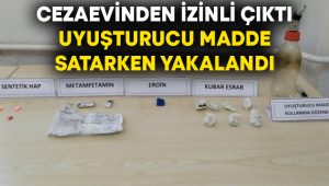 Cezaevinden izinli çıktı, uyuşturucu madde satarken yakalandı