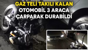 Gaz teli takılı kalan otomobil 3 araca çarparak durabildi