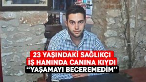 23 yaşındaki sağlıkçı iş hanında canına kıydı