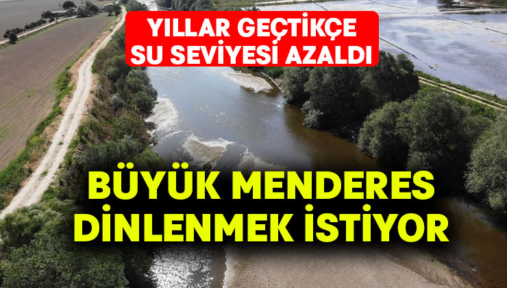 Büyük Menderes dinlenmek istiyor