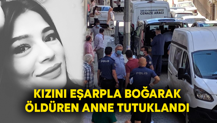 Kızını eşarpla boğarak öldüren anne tutuklandı