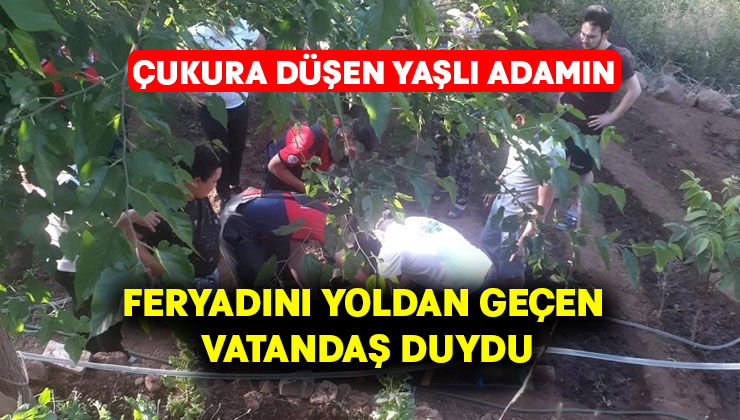 Çukura düşen yaşlı adamın feryadını yoldan geçen vatandaş duydu