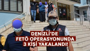 Denizli’de FETÖ operasyonunda 3 kişi yakalandı!