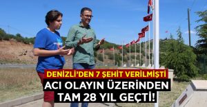 Denizli’den 7 şehit vardı.. Acı olayın üzerinden 28 yıl geçti!