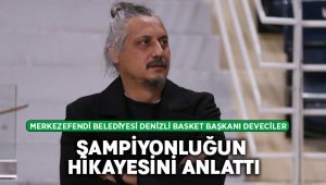 Başkan Deveciler, şampiyonluğun hikayesini anlattı