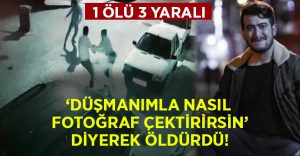 ‘Düşmanımla nasıl fotoğraf çektirirsin’ dedi arkadaşına saldırdı: 1 ölü 3 yaralı