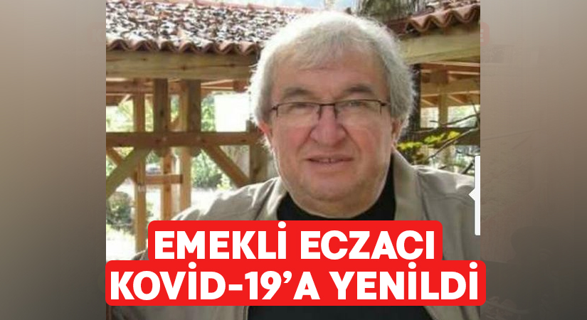 Emekli eczacı koronavirüse yenildi