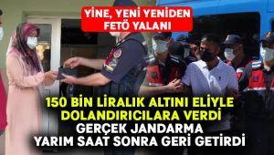 150 bin liralık altını eliyle dolandırıcılara verdi, gerçek jandarma yarım saat sonra geri getirdi