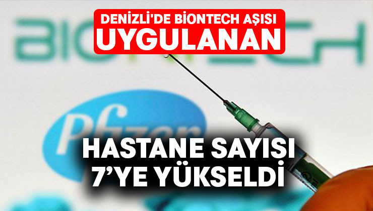 Denizli’de BioNTech aşısı uygulanan hastane sayısı 7’ye yükseldi