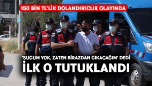 ‘Suçum yok, zaten birazdan çıkacağım’ dedi, ilk o tutuklandı