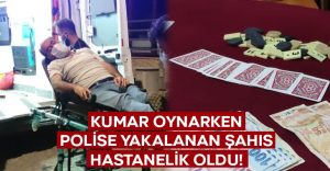 Kumar masasında polise yakalanan tansiyon hastası şahıs hastanelik oldu!