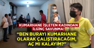 Kumarhane işletmecisi kadından ilginç sözler: Ben burayı kumarhane olarak çalıştıracağım, aç mı kalayım?