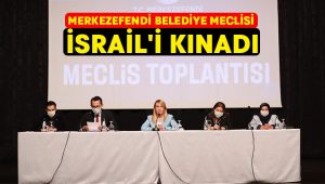 Merkezefendi Belediye Meclisi İsrail’i Kınadı