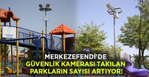 Merkezefendi’de güvenlik kamerası takılan parkların sayısı artıyor!